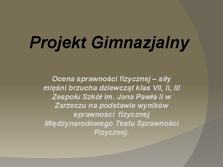 Projekt Gimnazjalny Ocena sprawności fizycznej – siły mięśni brzucha dziewcząt klas VII, III Zespołu