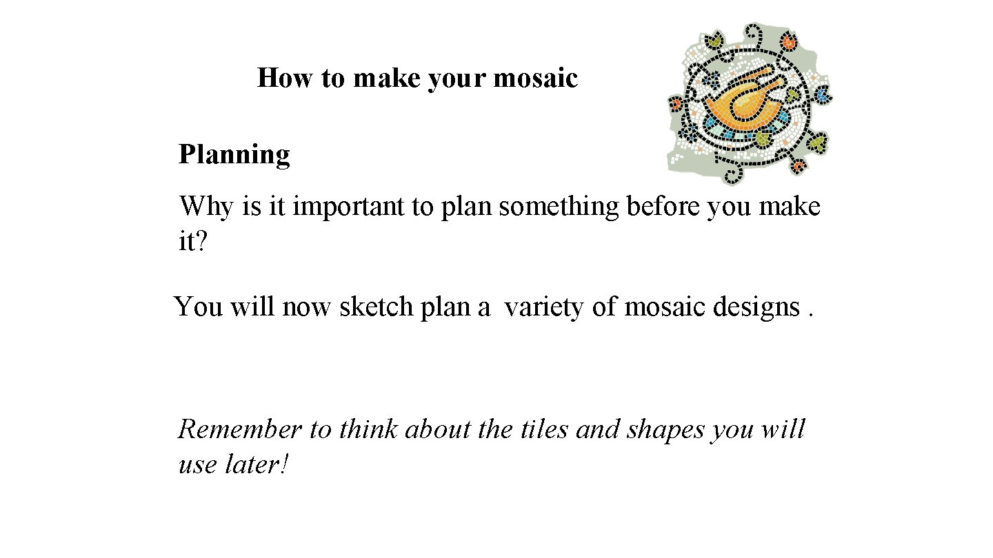 How to make your mosaic Planning Why is it important to plan something before