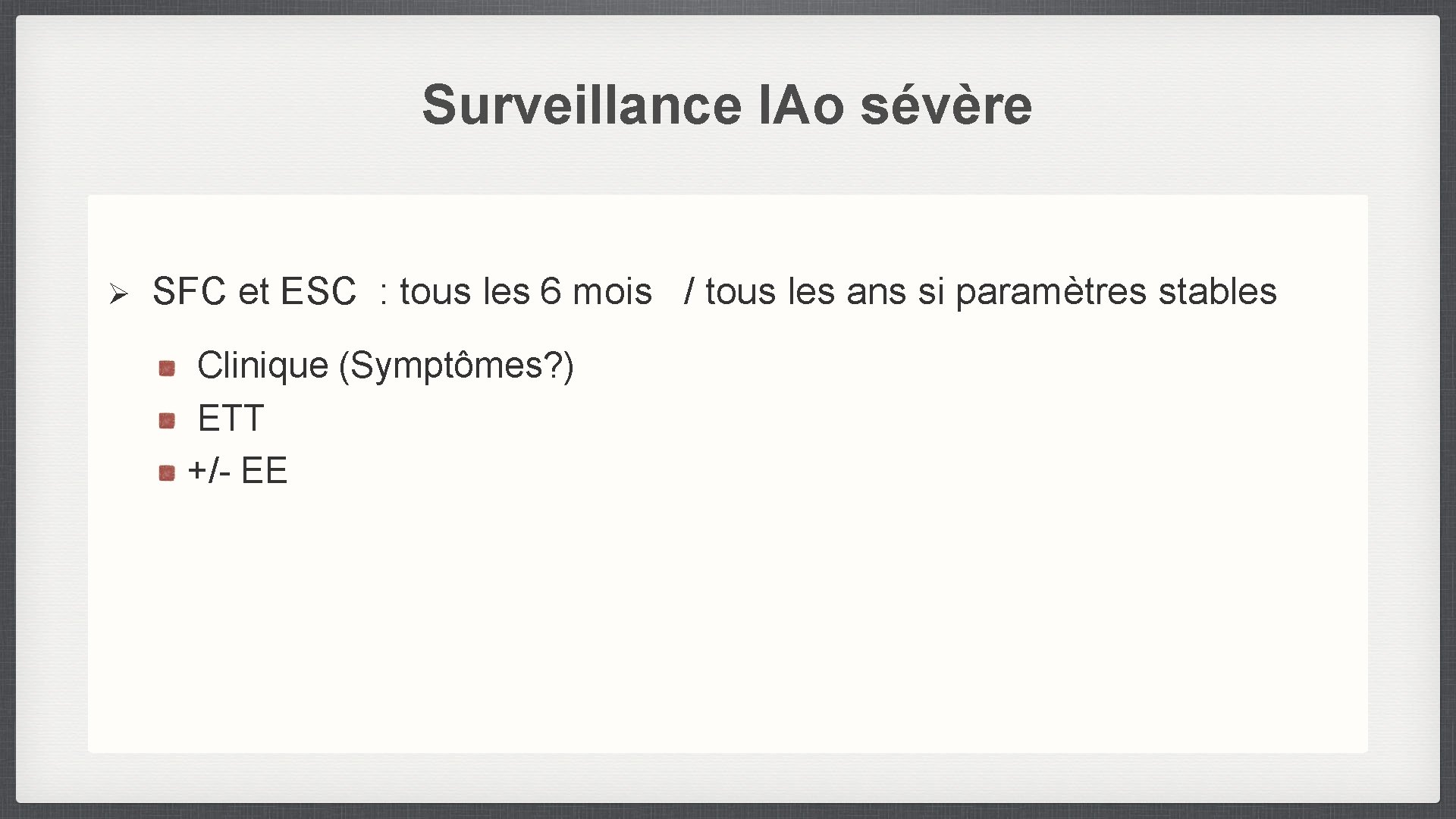 Surveillance IAo sévère Ø SFC et ESC : tous les 6 mois / tous