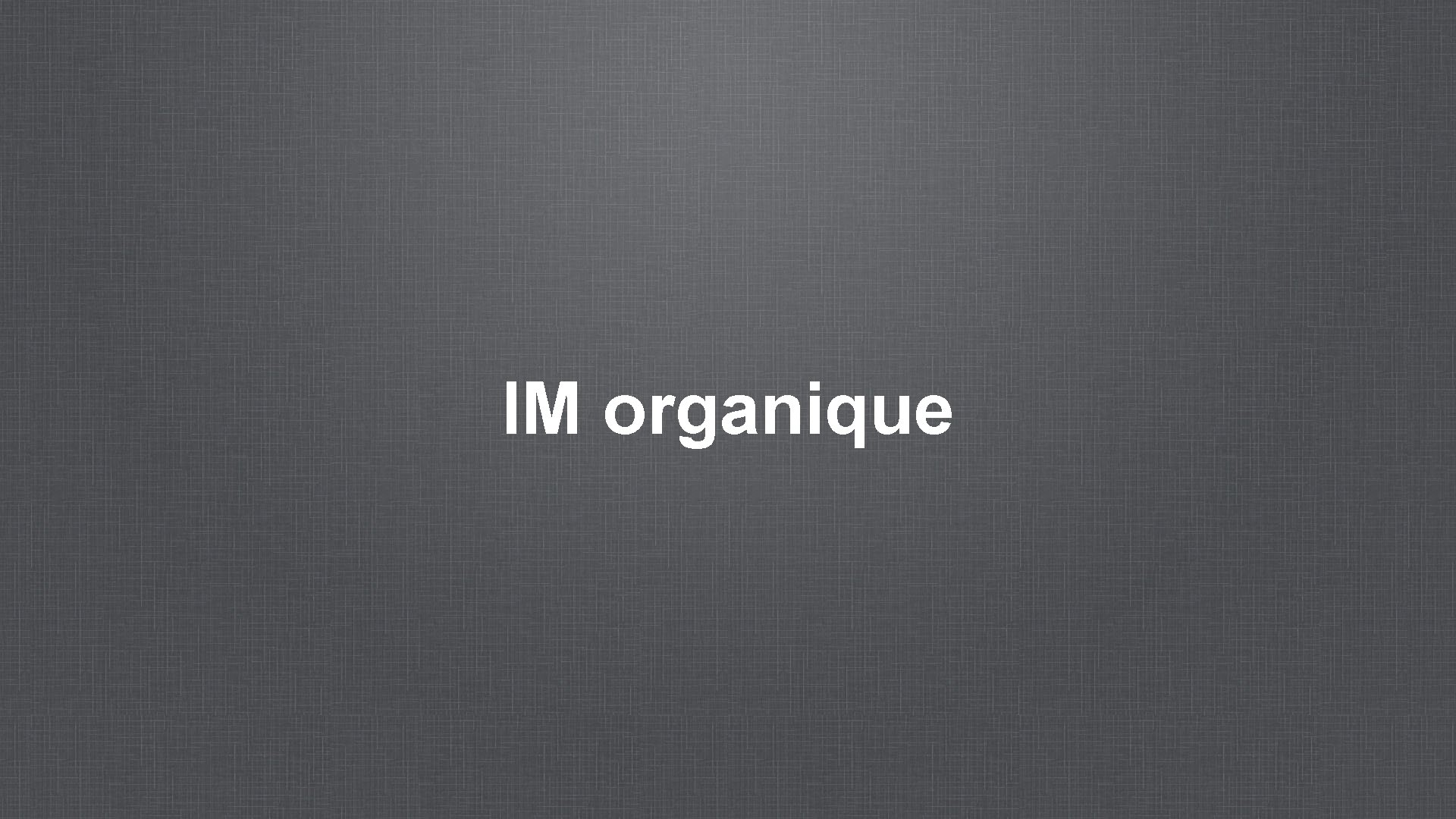 IM organique 