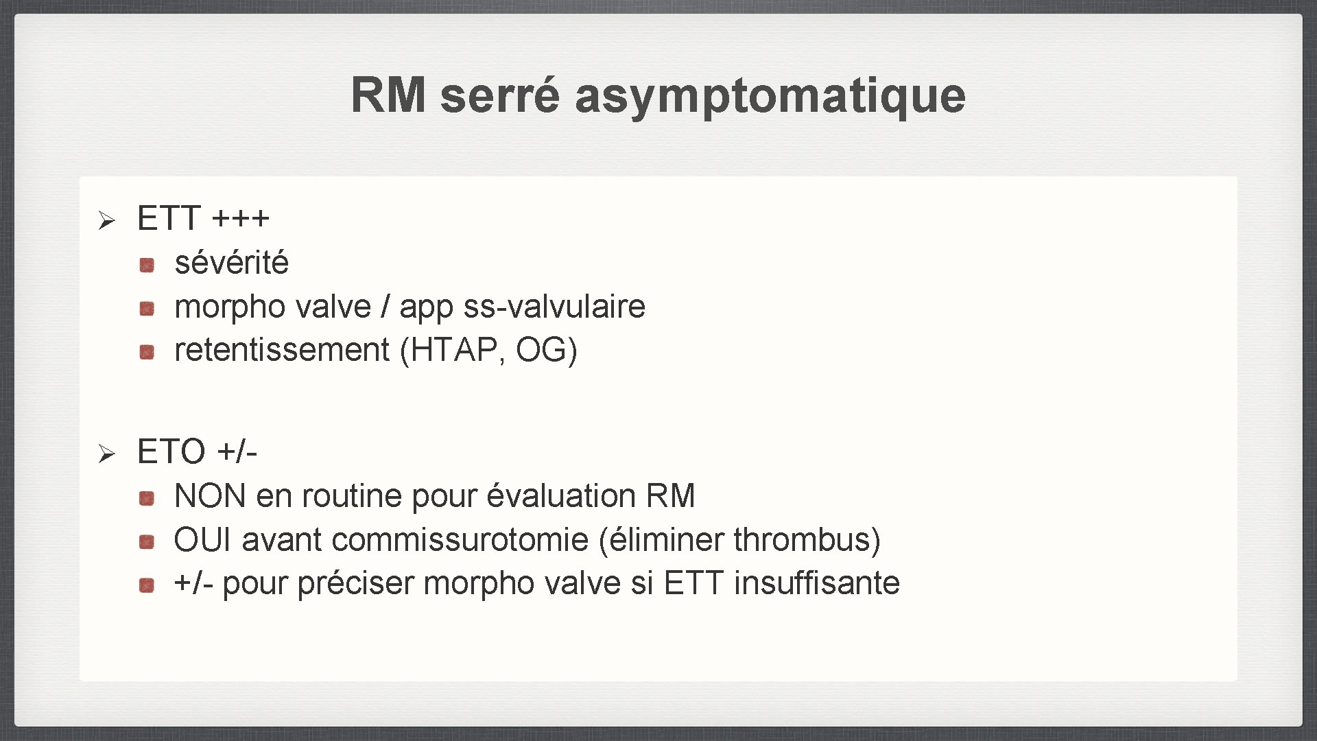 RM serré asymptomatique Ø ETT +++ sévérité morpho valve / app ss-valvulaire retentissement (HTAP,