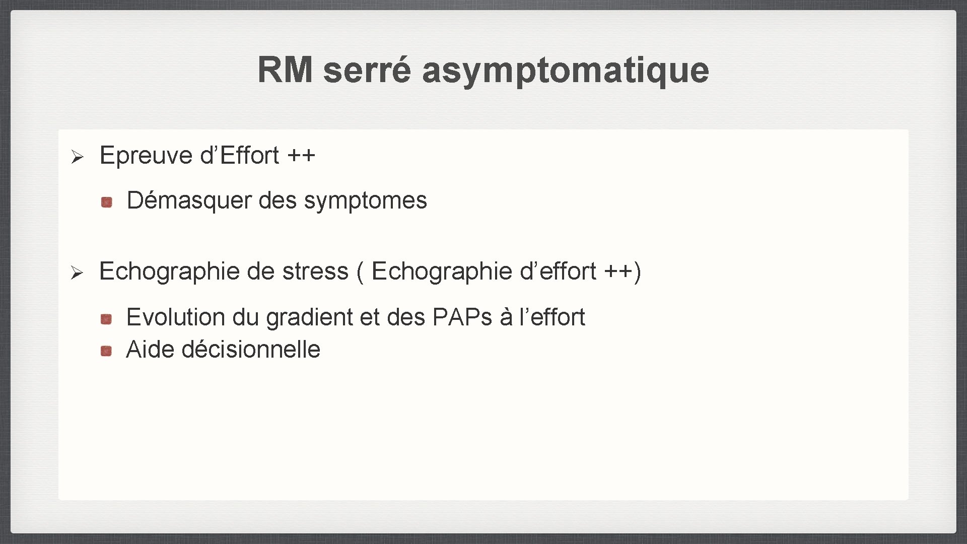 RM serré asymptomatique Ø Epreuve d’Effort ++ Démasquer des symptomes Ø Echographie de stress