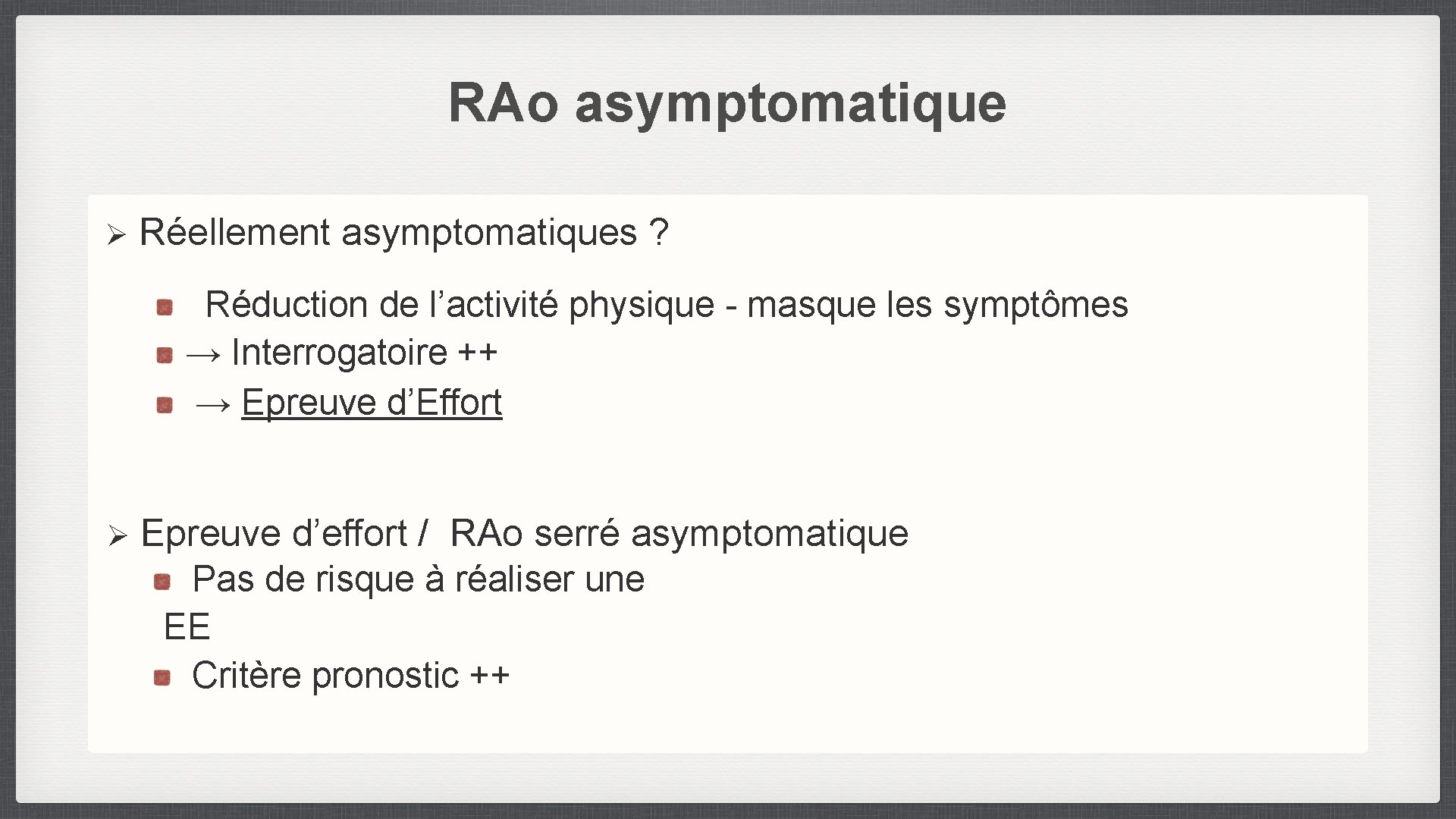 RAo asymptomatique Ø Réellement asymptomatiques ? Réduction de l’activité physique - masque les symptômes