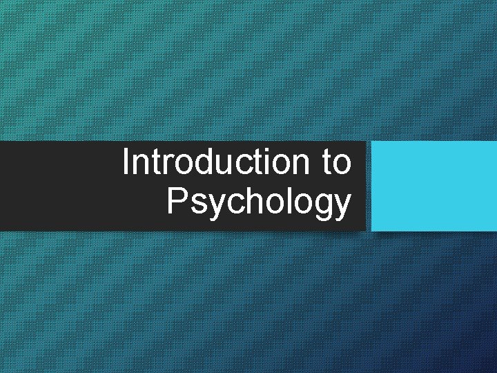 Introduction to Psychology 