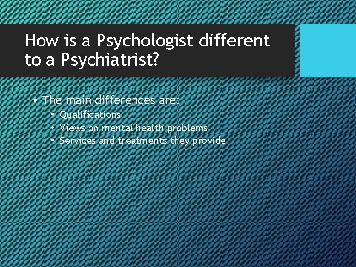 How is a Psychologist different to a Psychiatrist? • The main differences are: •