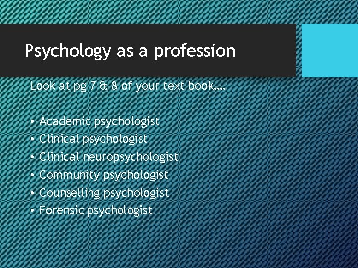 Psychology as a profession Look at pg 7 & 8 of your text book….