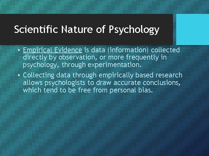 Scientific Nature of Psychology • Empirical Evidence is data (information) collected directly by observation,