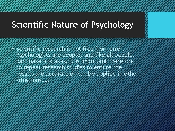 Scientific Nature of Psychology • Scientific research is not free from error. Psychologists are