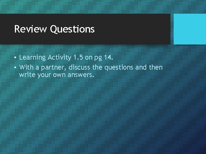 Review Questions • Learning Activity 1. 5 on pg 14. • With a partner,