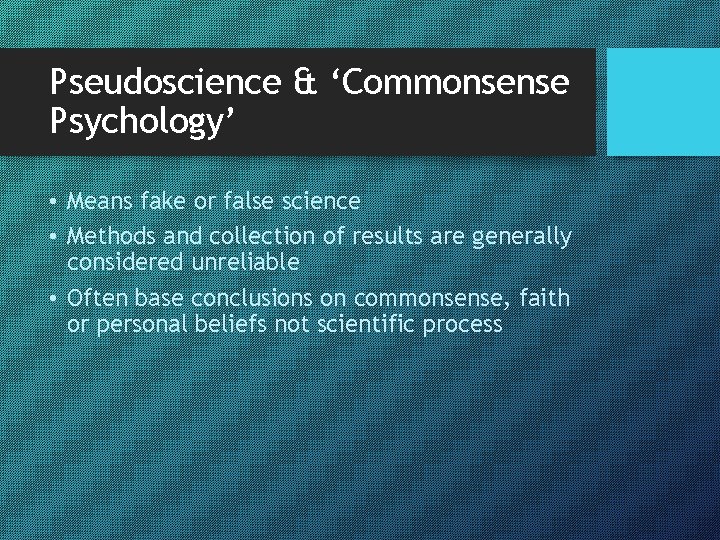 Pseudoscience & ‘Commonsense Psychology’ • Means fake or false science • Methods and collection