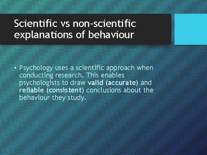 Scientific vs non-scientific explanations of behaviour • Psychology uses a scientific approach when conducting