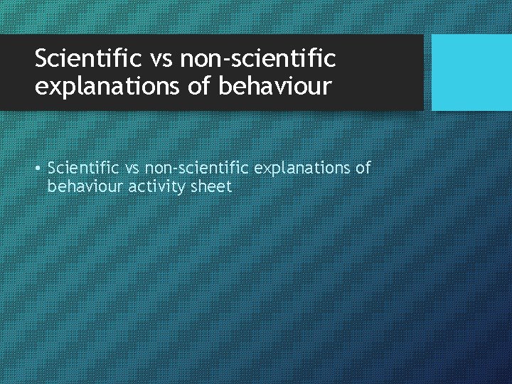 Scientific vs non-scientific explanations of behaviour • Scientific vs non-scientific explanations of behaviour activity