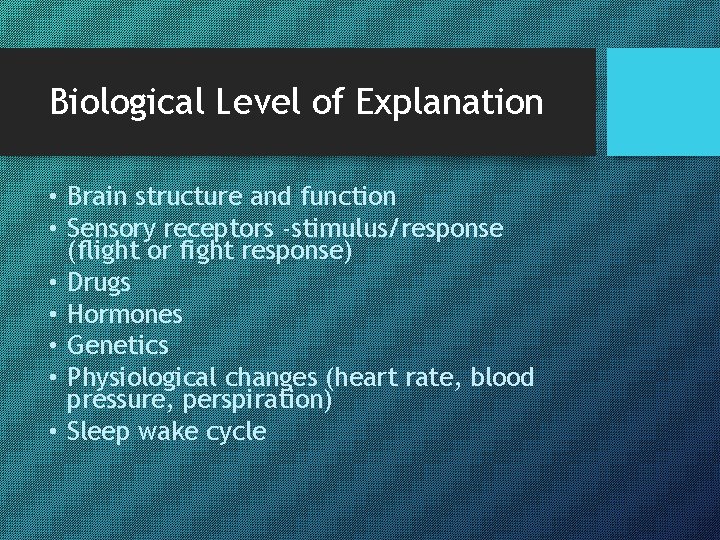 Biological Level of Explanation • Brain structure and function • Sensory receptors -stimulus/response (flight