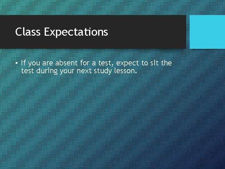 Class Expectations • If you are absent for a test, expect to sit the