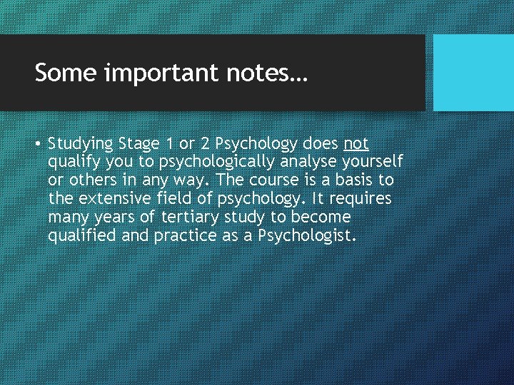 Some important notes… • Studying Stage 1 or 2 Psychology does not qualify you