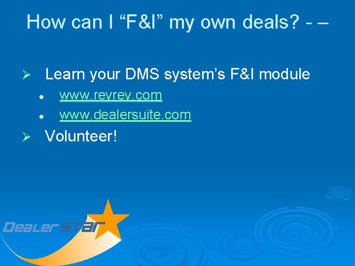 How can I “F&I” my own deals? - – Learn your DMS system’s F&I