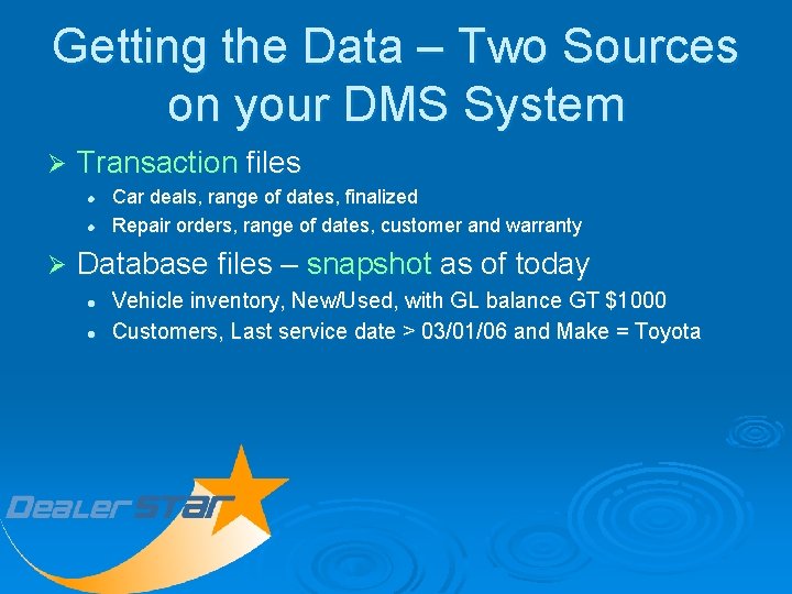 Getting the Data – Two Sources on your DMS System Ø Transaction files l