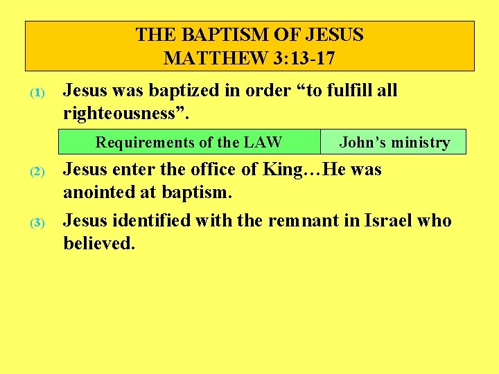 THE BAPTISM OF JESUS MATTHEW 3: 13 -17 (1) Jesus was baptized in order