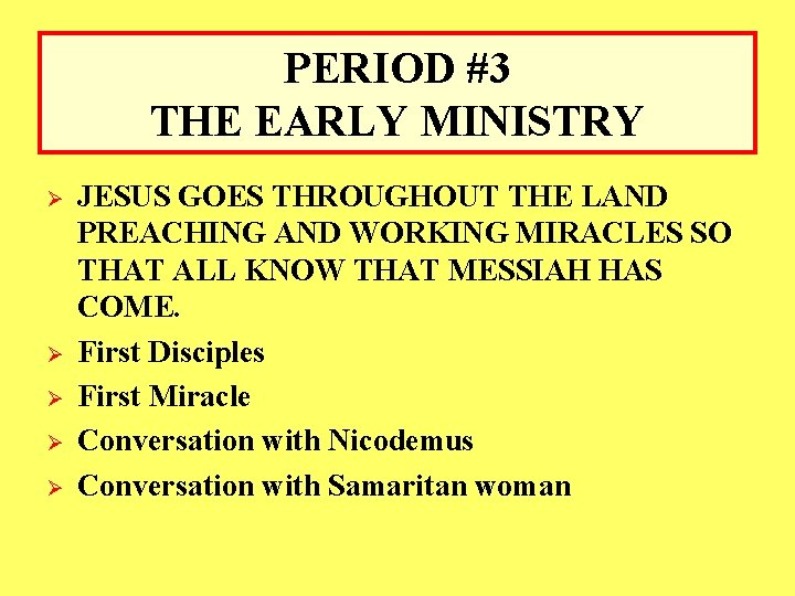 PERIOD #3 THE EARLY MINISTRY Ø Ø Ø JESUS GOES THROUGHOUT THE LAND PREACHING