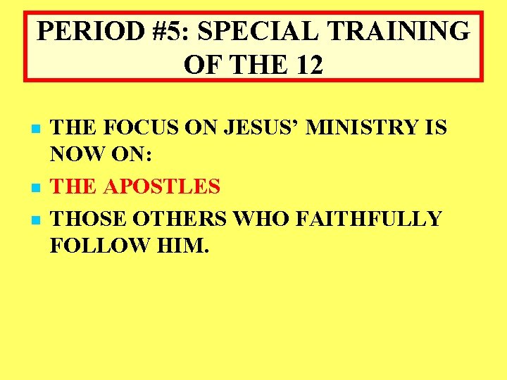 PERIOD #5: SPECIAL TRAINING OF THE 12 n n n THE FOCUS ON JESUS’