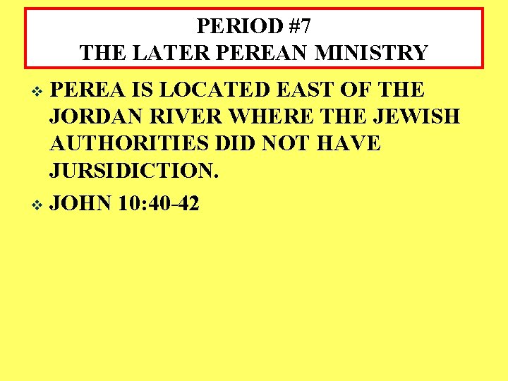 PERIOD #7 THE LATER PEREAN MINISTRY PEREA IS LOCATED EAST OF THE JORDAN RIVER