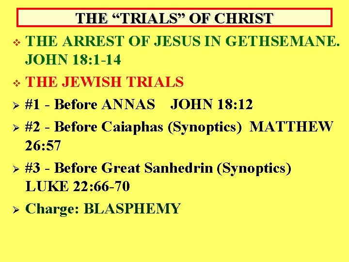 THE “TRIALS” OF CHRIST v THE ARREST OF JESUS IN GETHSEMANE. JOHN 18: 1