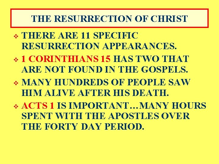 THE RESURRECTION OF CHRIST THERE ARE 11 SPECIFIC RESURRECTION APPEARANCES. v 1 CORINTHIANS 15