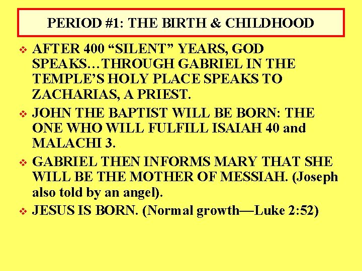 PERIOD #1: THE BIRTH & CHILDHOOD v v AFTER 400 “SILENT” YEARS, GOD SPEAKS…THROUGH