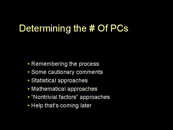 Determining the # Of PCs • Remembering the process • Some cautionary comments •