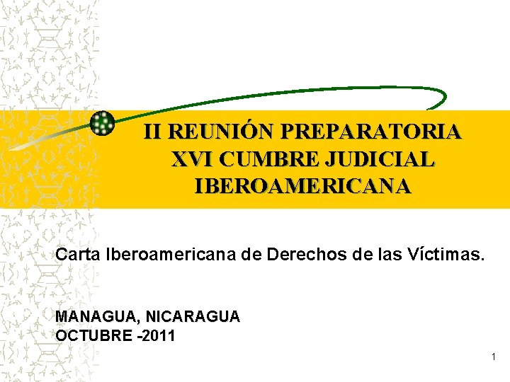II REUNIÓN PREPARATORIA XVI CUMBRE JUDICIAL IBEROAMERICANA Carta Iberoamericana de Derechos de las Víctimas.
