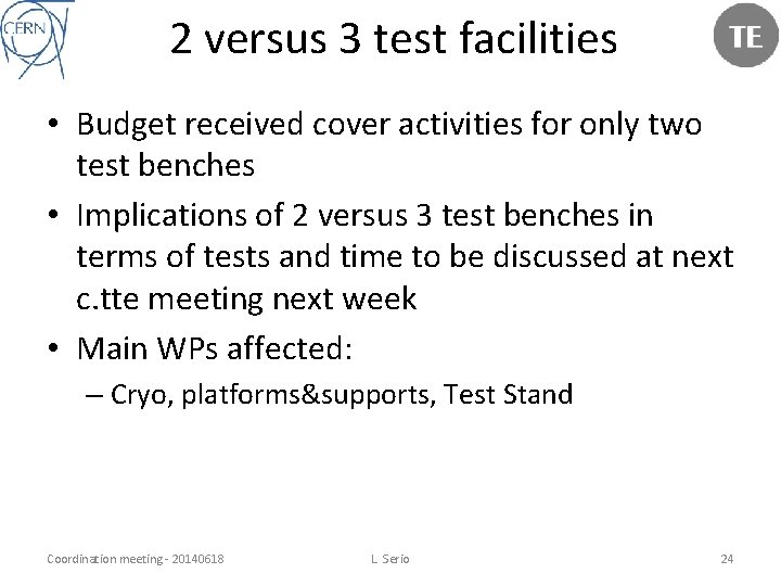 2 versus 3 test facilities • Budget received cover activities for only two test