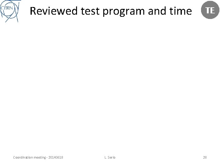 Reviewed test program and time Coordination meeting - 20140618 L. Serio 28 