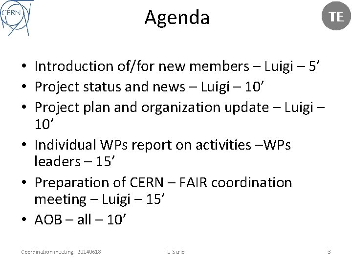 Agenda • Introduction of/for new members – Luigi – 5’ • Project status and