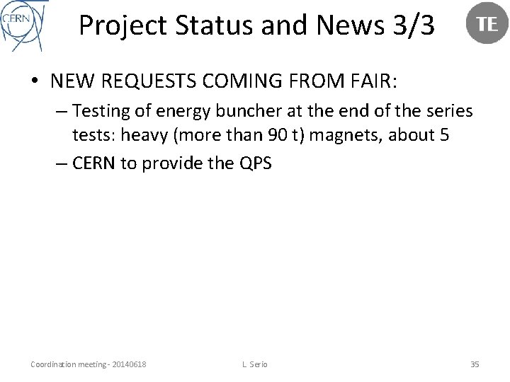 Project Status and News 3/3 • NEW REQUESTS COMING FROM FAIR: – Testing of