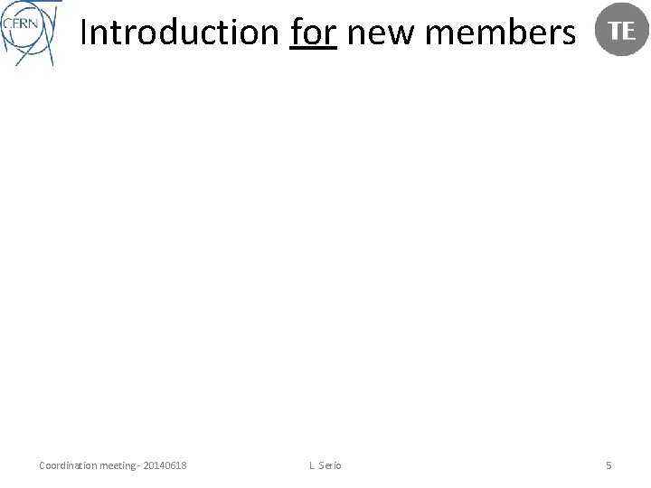 Introduction for new members Coordination meeting - 20140618 L. Serio 5 