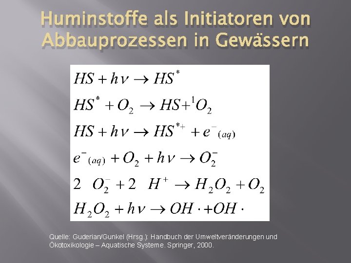 Huminstoffe als Initiatoren von Abbauprozessen in Gewässern Quelle: Guderian/Gunkel (Hrsg. ): Handbuch der Umweltveränderungen