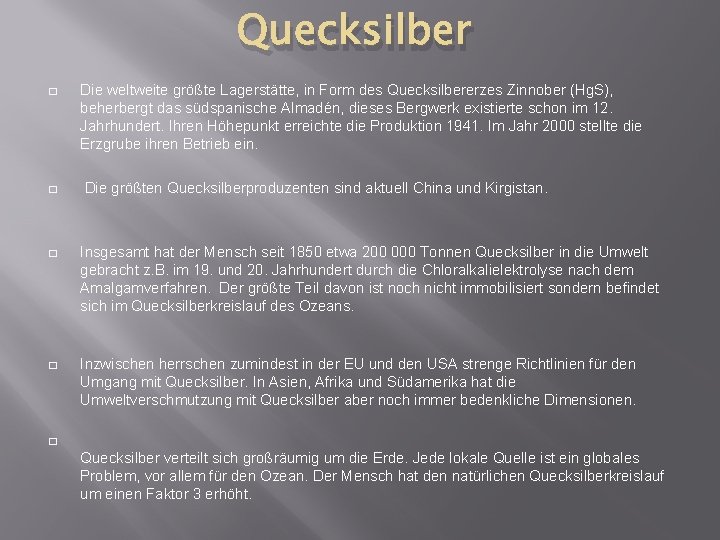 Quecksilber � � Die weltweite größte Lagerstätte, in Form des Quecksilbererzes Zinnober (Hg. S),