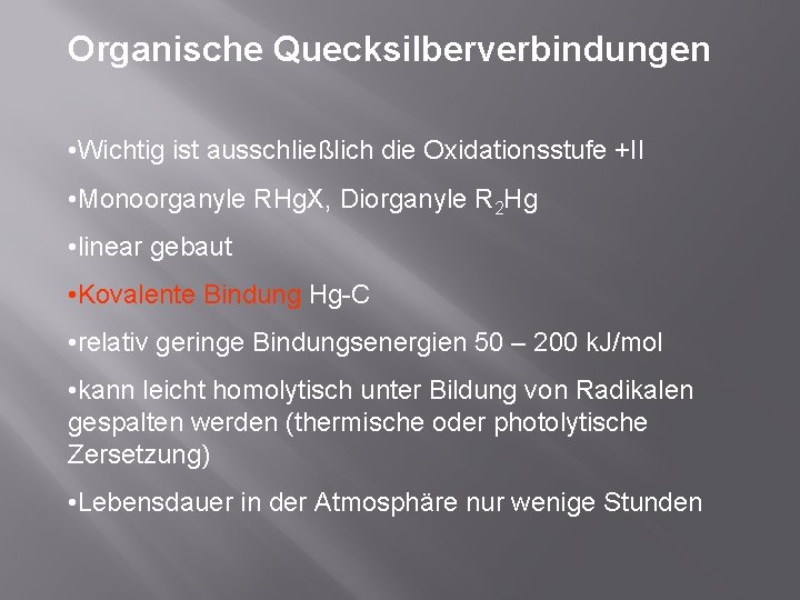 Organische Quecksilberverbindungen • Wichtig ist ausschließlich die Oxidationsstufe +II • Monoorganyle RHg. X, Diorganyle