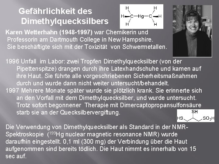 Gefährlichkeit des Dimethylquecksilbers Karen Wetterhahn (1948 -1997) war Chemikerin und Professorin am Dartmouth College