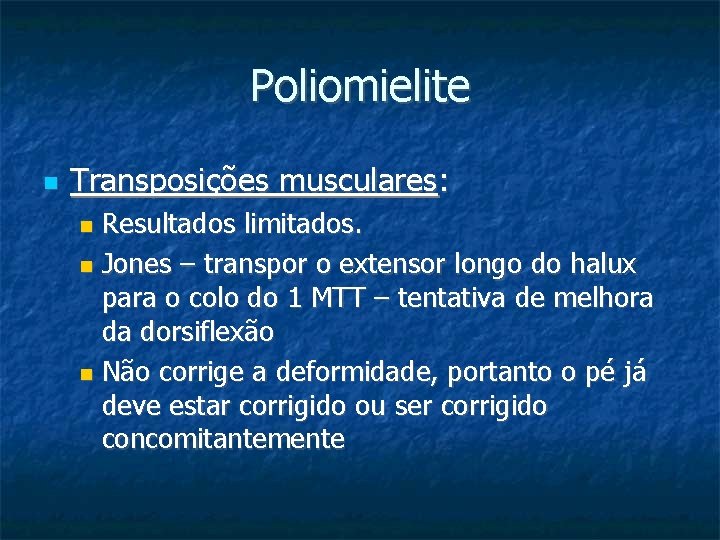 Poliomielite Transposições musculares: Resultados limitados. Jones – transpor o extensor longo do halux para