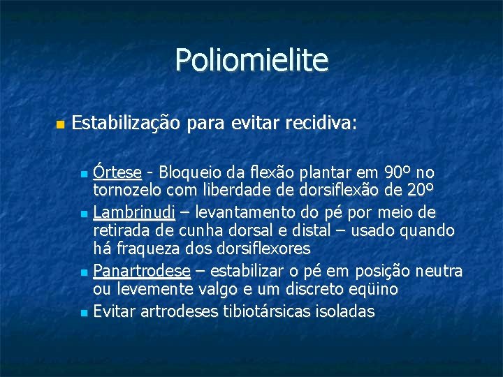 Poliomielite Estabilização para evitar recidiva: Órtese - Bloqueio da flexão plantar em 90º no