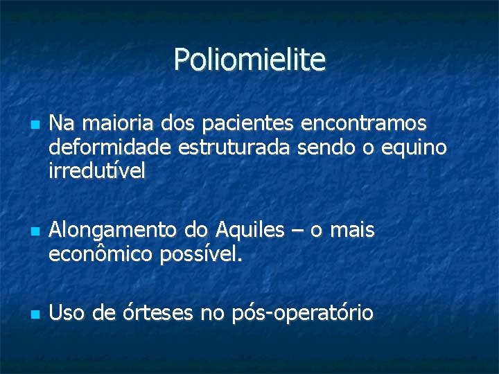 Poliomielite Na maioria dos pacientes encontramos deformidade estruturada sendo o equino irredutível Alongamento do