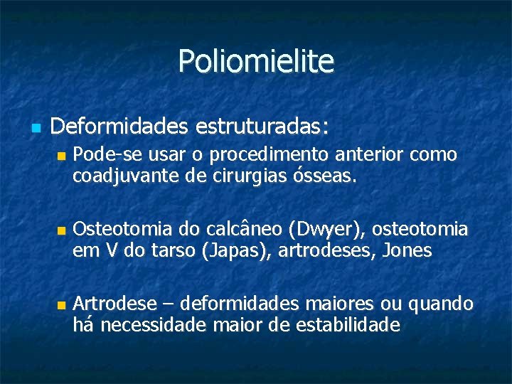 Poliomielite Deformidades estruturadas: Pode-se usar o procedimento anterior como coadjuvante de cirurgias ósseas. Osteotomia