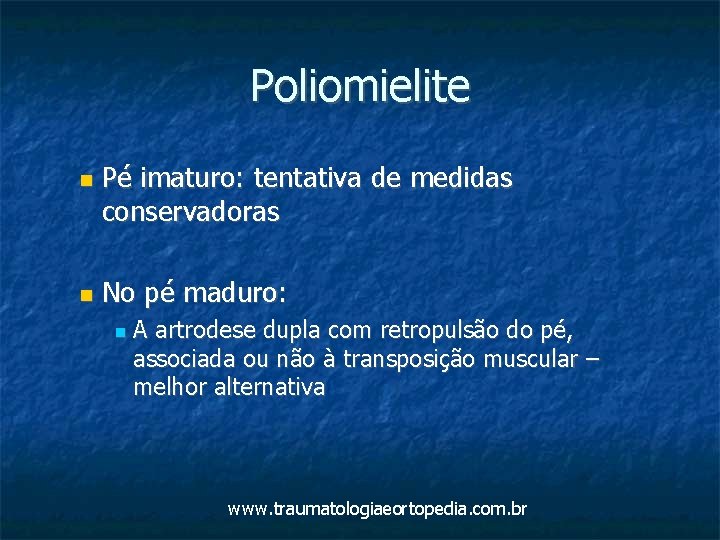 Poliomielite Pé imaturo: tentativa de medidas conservadoras No pé maduro: A artrodese dupla com