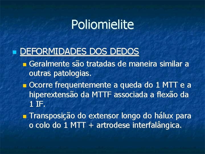 Poliomielite DEFORMIDADES DOS DEDOS Geralmente são tratadas de maneira similar a outras patologias. Ocorre