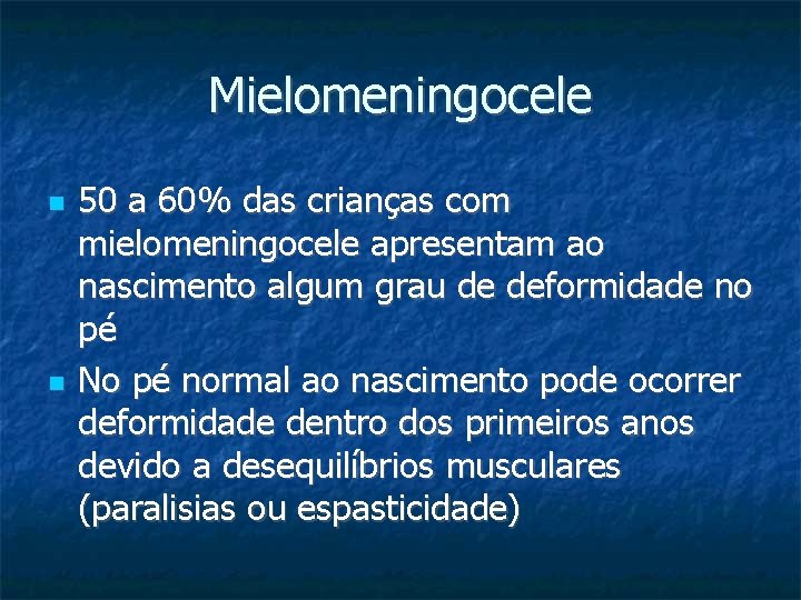 Mielomeningocele 50 a 60% das crianças com mielomeningocele apresentam ao nascimento algum grau de