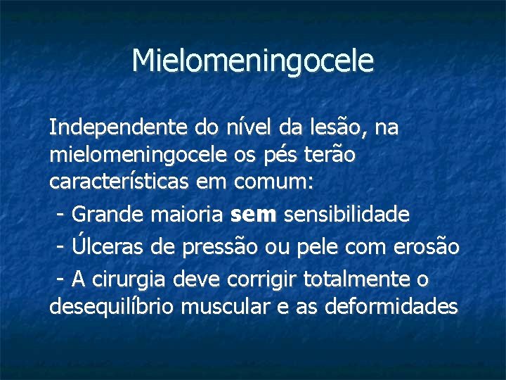 Mielomeningocele Independente do nível da lesão, na mielomeningocele os pés terão características em comum: