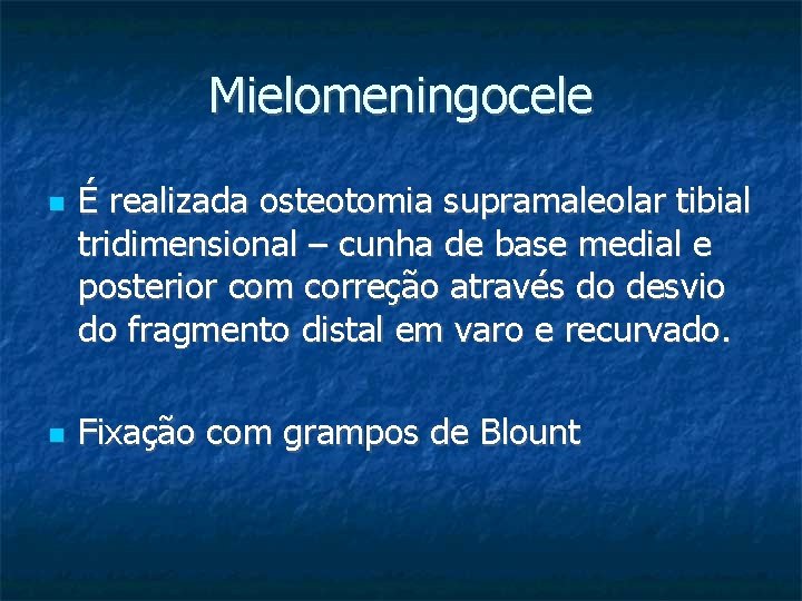 Mielomeningocele É realizada osteotomia supramaleolar tibial tridimensional – cunha de base medial e posterior