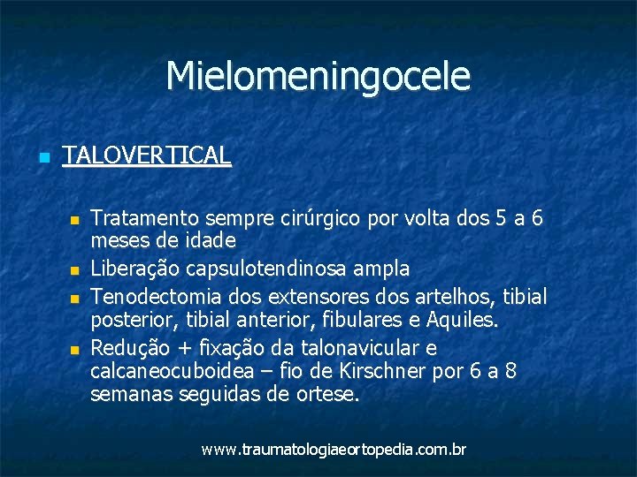 Mielomeningocele TALOVERTICAL Tratamento sempre cirúrgico por volta dos 5 a 6 meses de idade