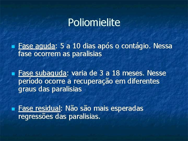 Poliomielite Fase aguda: 5 a 10 dias após o contágio. Nessa fase ocorrem as